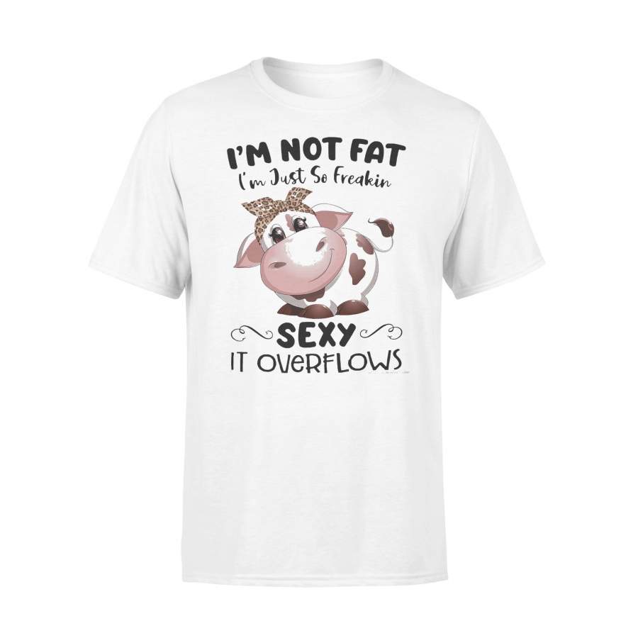 Farm Cow I’m Not Fat I’m Just So Freakin Sexy It Overflows T-shirt