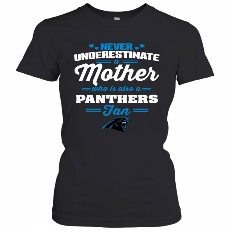 Never Underestimate Mother Who Is Also A Carolina Panthers Fan Mother’s day gift Women’s T-Shirt