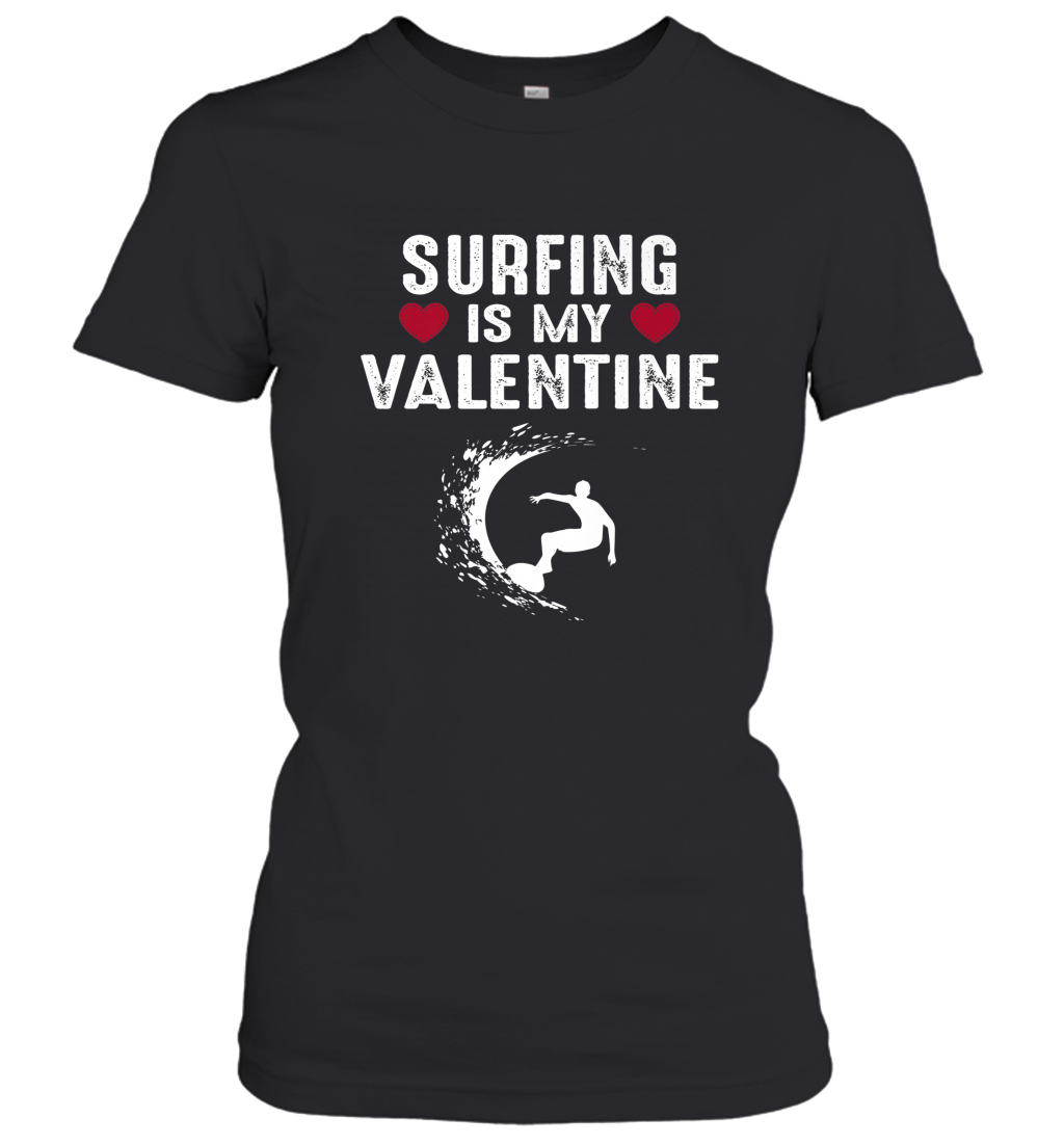 Surfing Is My Valentine Surfer Surfing Gift Women’s T-Shirt