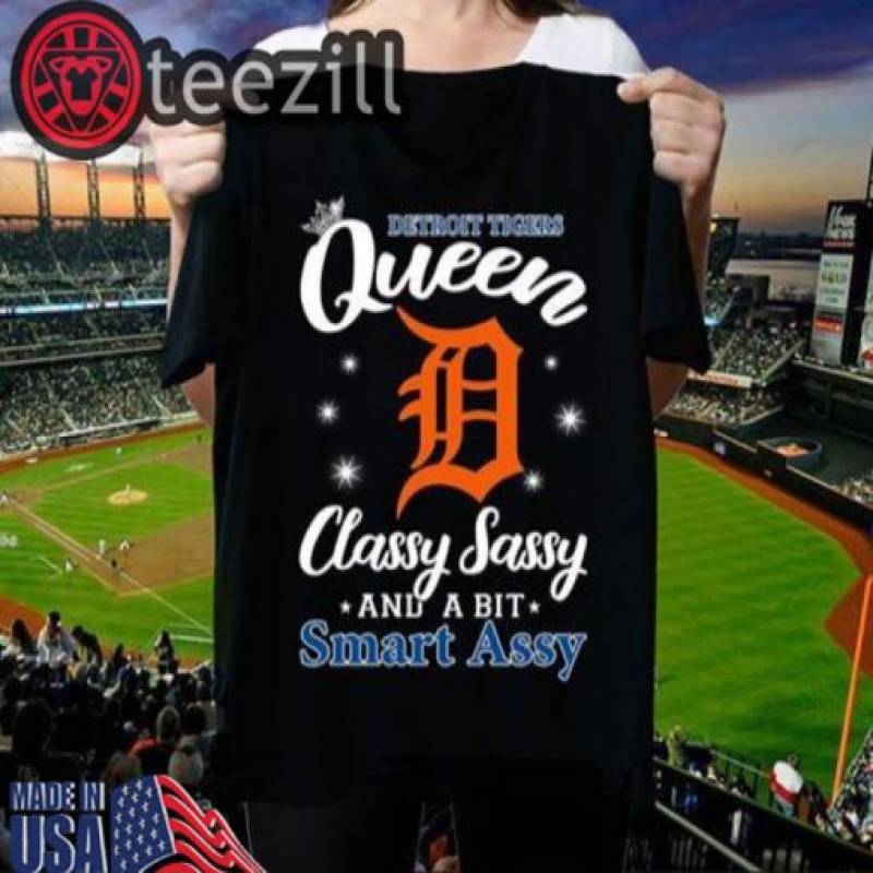 Detroit Tigers Queen Classy Sassy And A Bit Smart Assy Tshirt