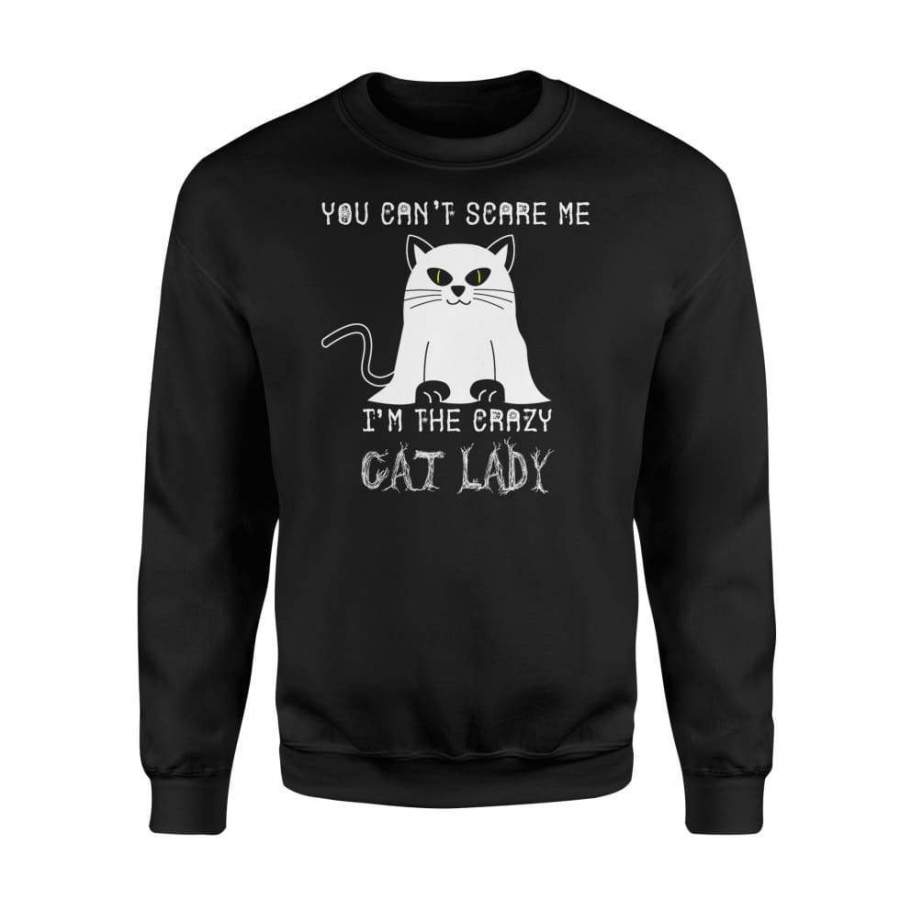 You Can’t Scare Me I’m A Crazy Cat Lady Halloween Costume – Standard Fleece Sweatshirt