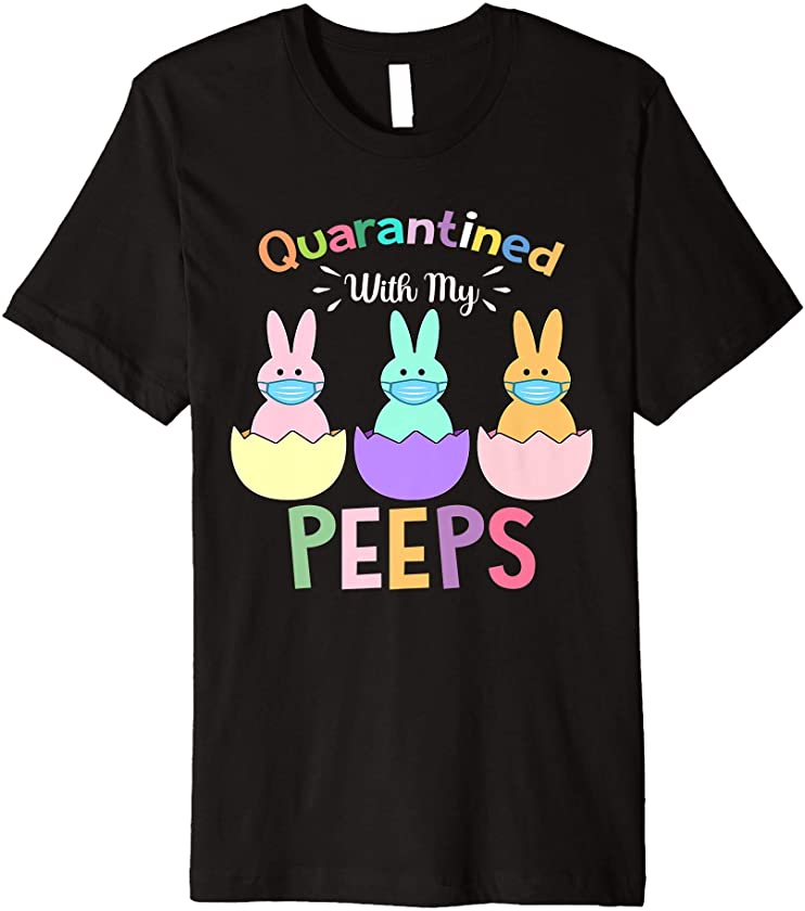 Quarantined With My Peeps Cute Bunny Wearing Mask Easter Day Premium T-Shirt