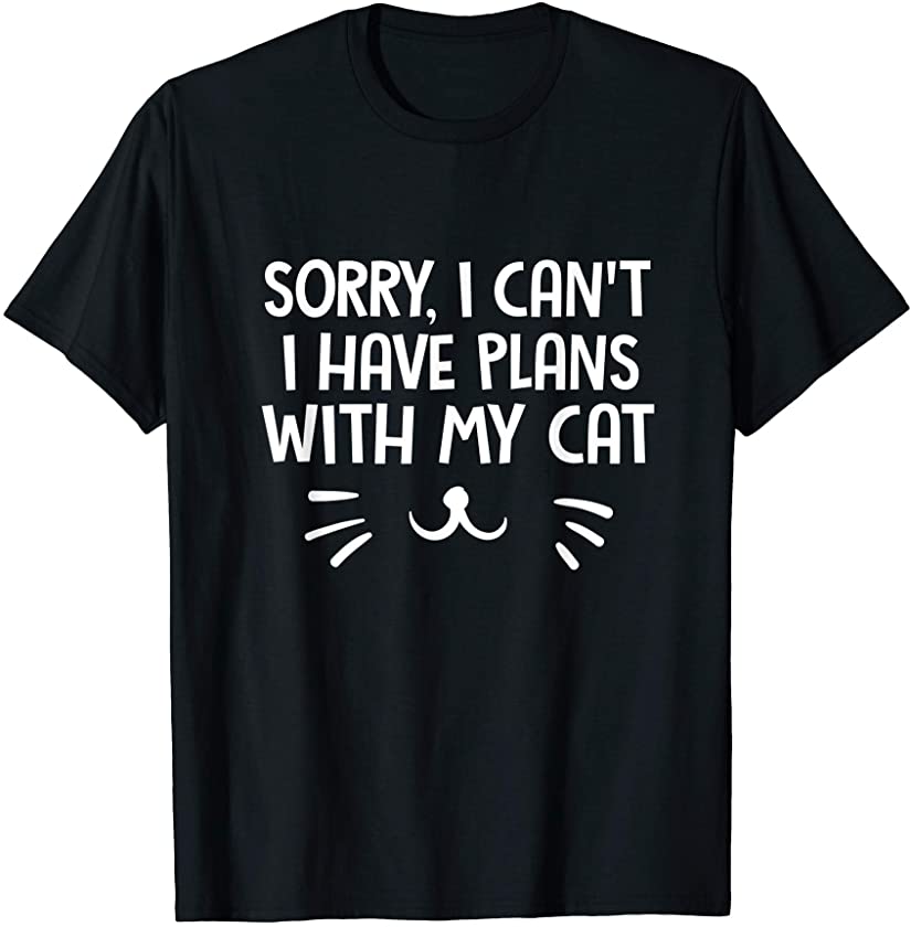 Sorry I Can’t I Have Plans With My Cat Funny Kitten Owner T-Shirt