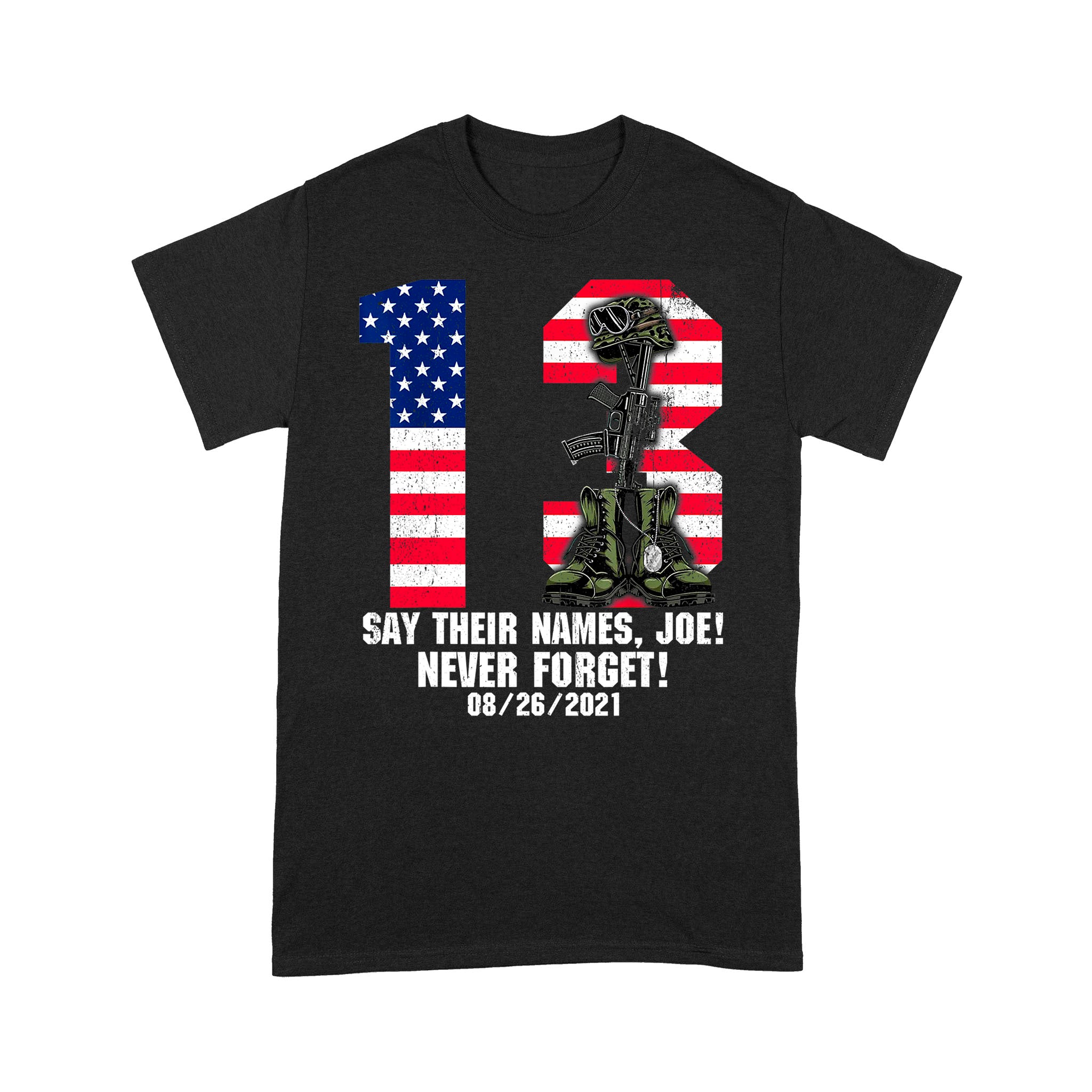 Say Their Names Joe 13 Heroes Names Of Fallen Soldiers Shirt – Standard T-Shirt