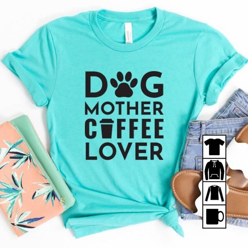Dog Mother Coffee Lover Mug, T-Shirt, Long Sleeve, Sweatshirt, Hoodie