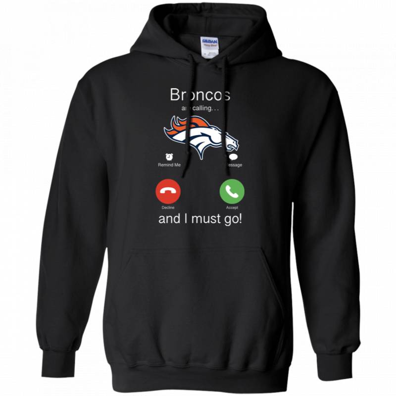 Denver Broncos Are Calling and I must Go Shirts