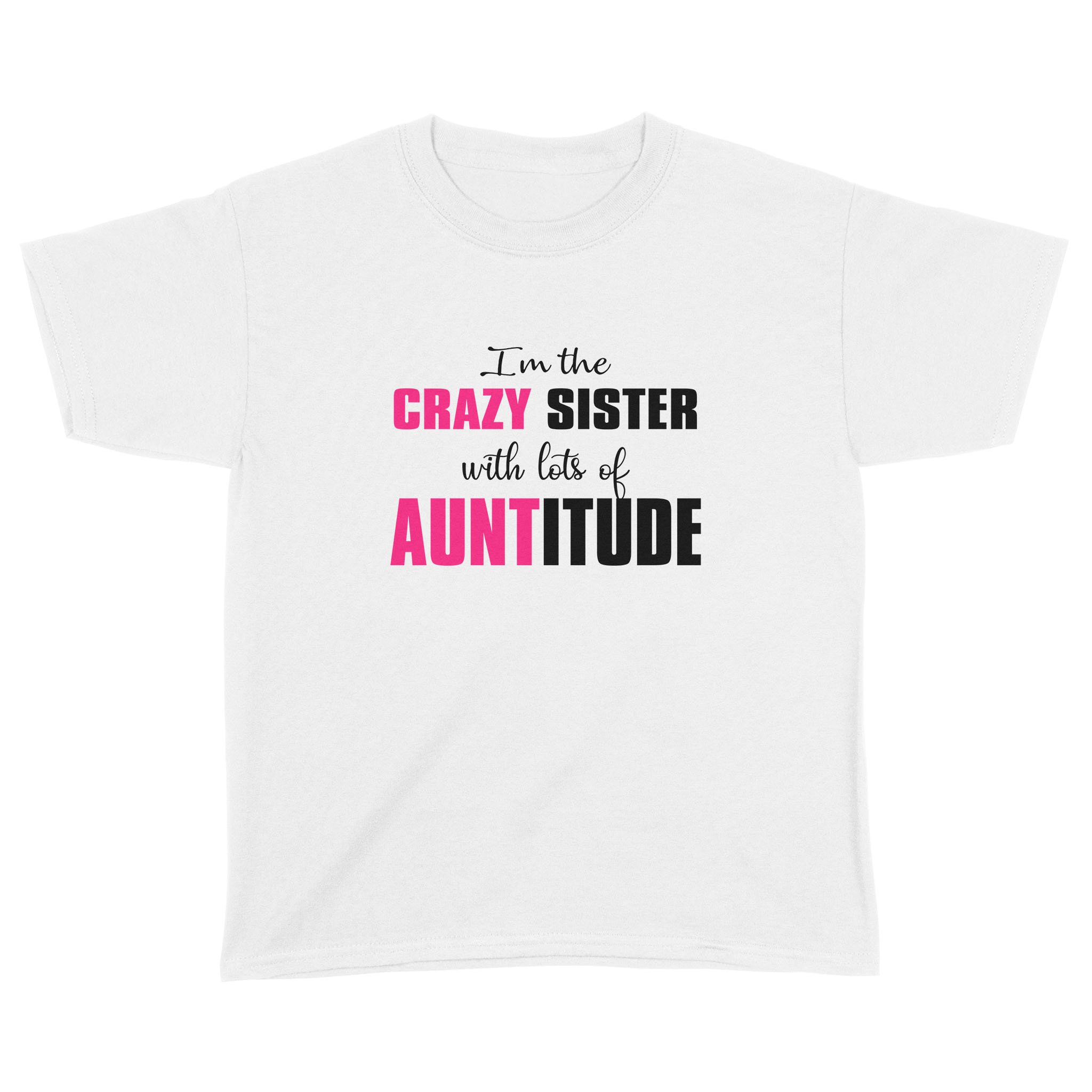 I’m The Crazy Sister with Lots of Auntitude Gifts Shirt – Standard Youth T-shirt