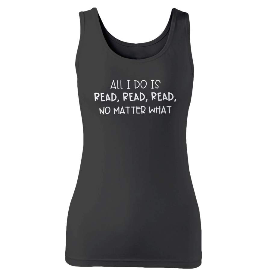 All I Do Is Read Woman’s Tank Top