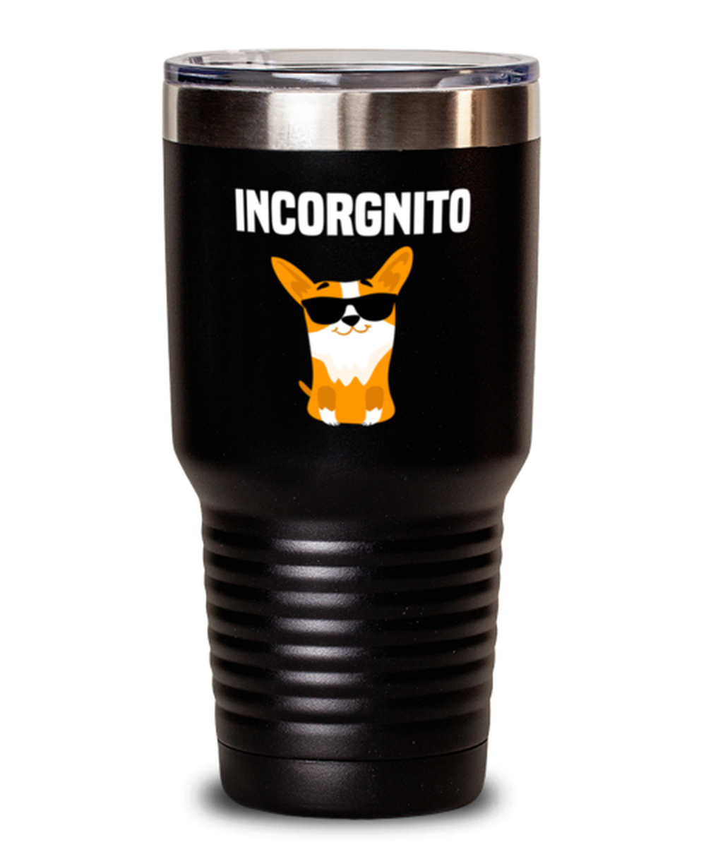 30 Oz Tumbler Stainless Steel  Funny Incorgnito Corgi Dog