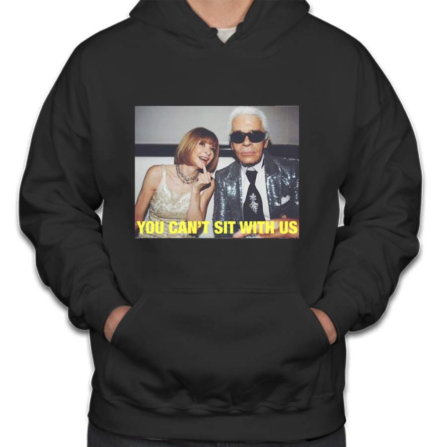 You can’t sit with us Karl Lagerfeld and Anna wintour Hoodie