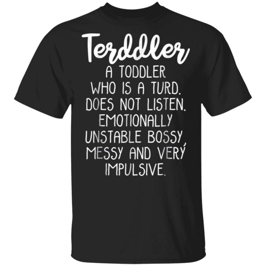 Terddler Who Is A Terd Can Not Listen T-shirt Toddlers Gift Tee