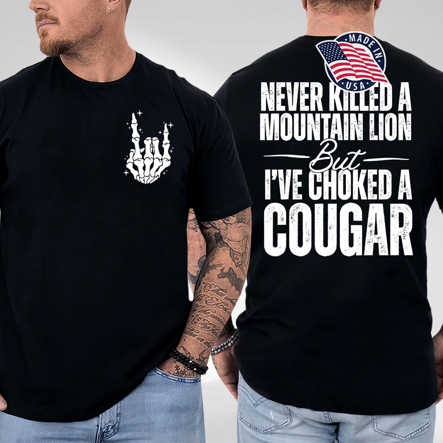 Never Kil.led A Mountain Lion But I’ve Choked A Cougar funny 2 sides Shirt, Cotton Top shirt Full Color for man and women Classic Jersey-father’s dad gifts idea-dad shirts-dad gifts- Trending Shirt For men