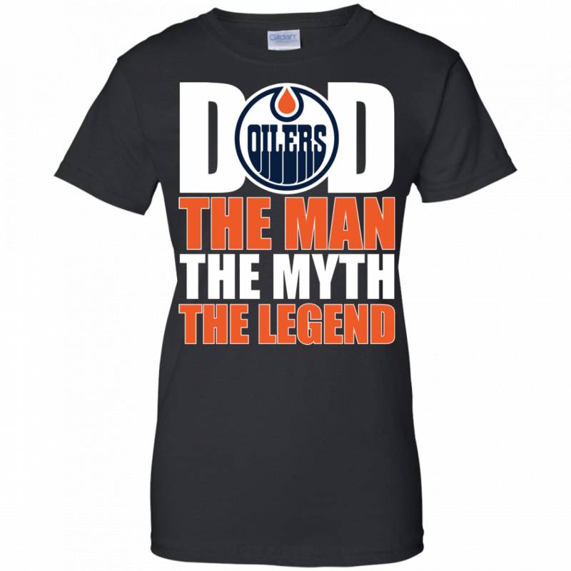 Edmonton Oilers Hockey Dad The Man The Myth The Legend Shirt