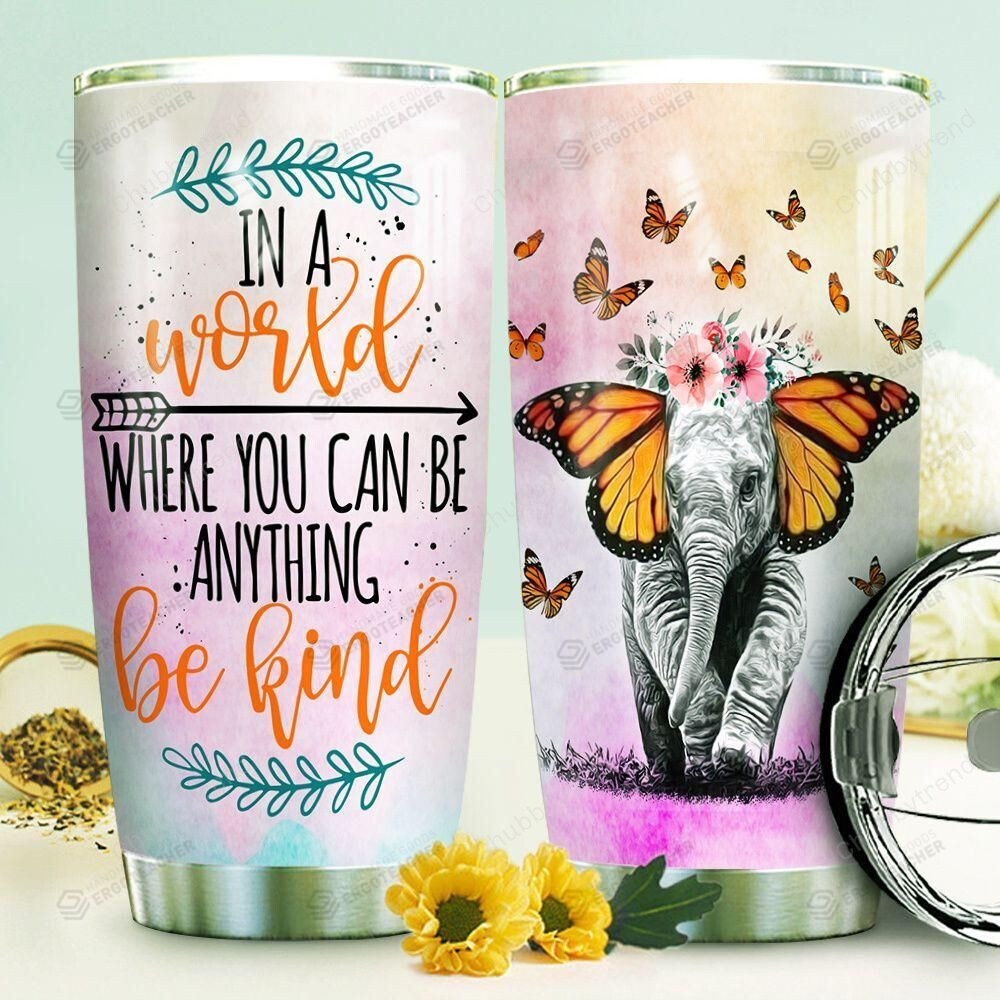 Butterfly And Elephant In A World Where You Can Anything Be Kind Stainless Steel Tumbler, Tumbler Cups For Coffee/Tea, Great Customized Gifts For Birthday Christmas Thanksgiving, Anniversary