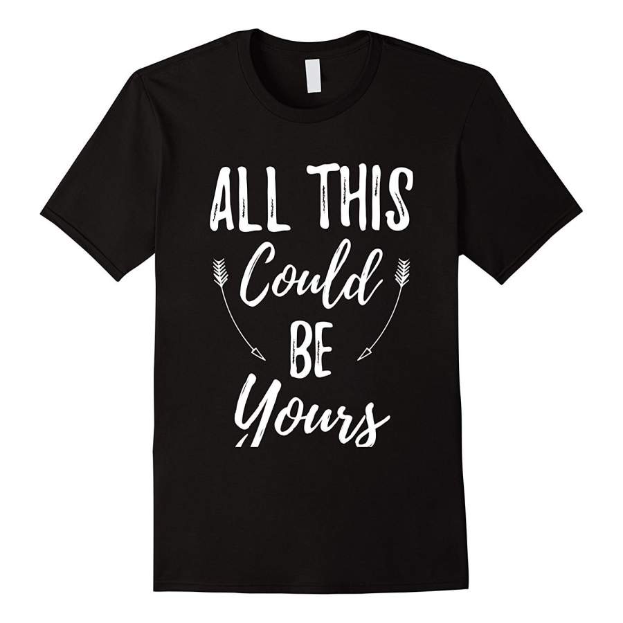 All This Could Be Yours T Shirt Mens T Shirt Fashion Cotton T-Shirt