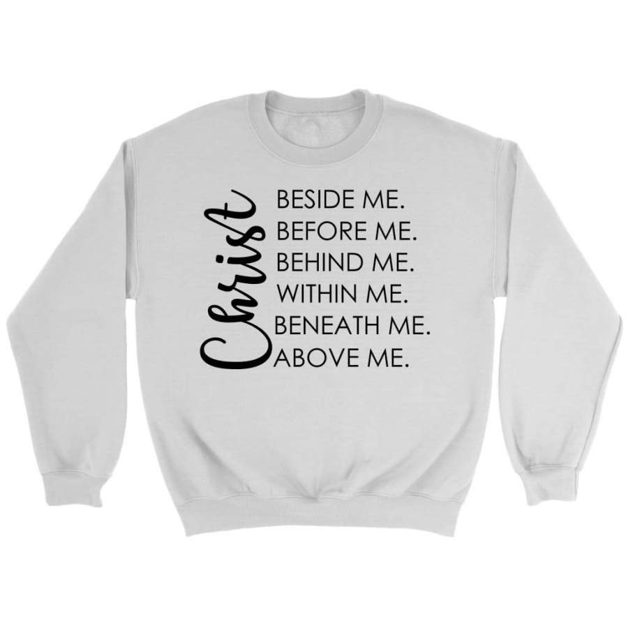 Christ beside before behind within beneath above me sweatshirt