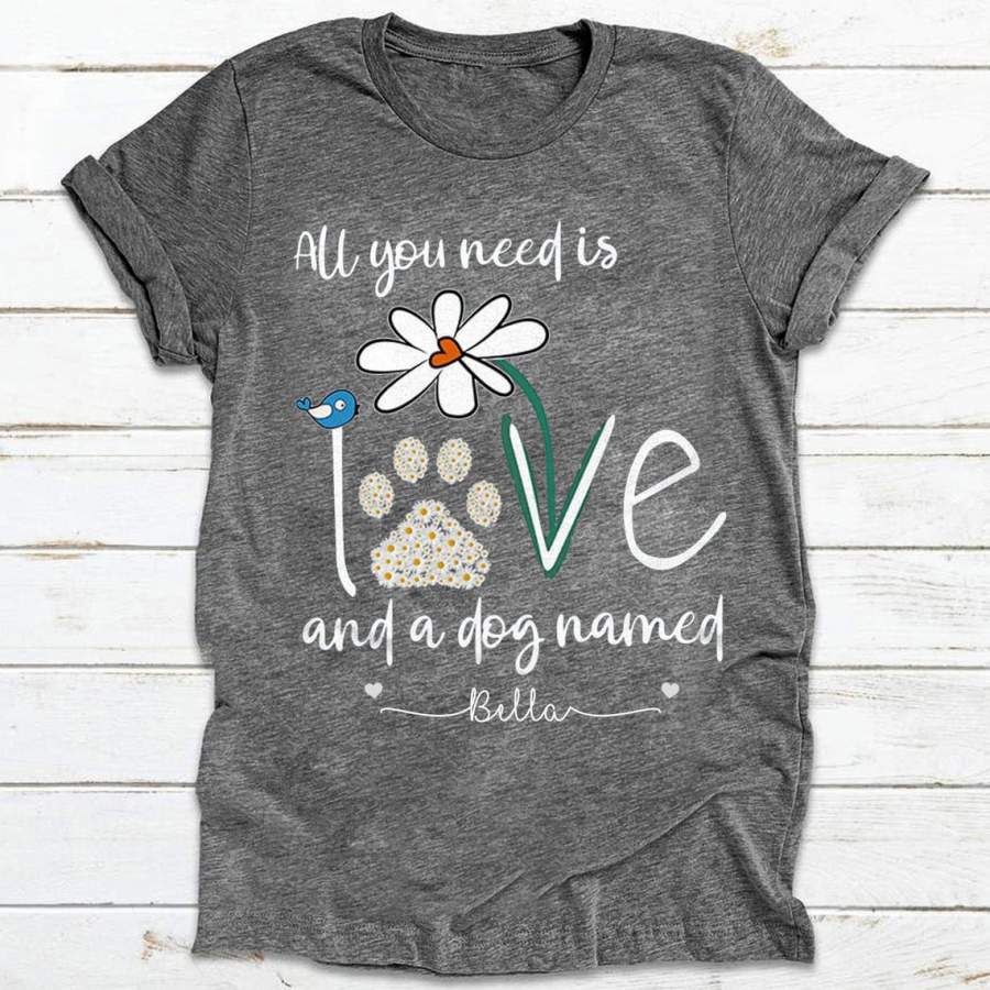 Custom Shirt Cute Bird Daisy All You Need Is Love And A Dog Named Personalized T-shirt Gift