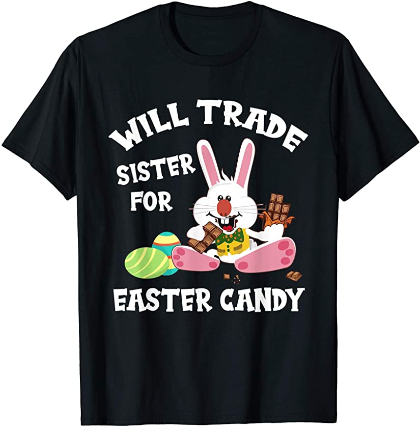 Bunny Chocolate Will Trade Sister For Easter Candy Funny T-Shirt