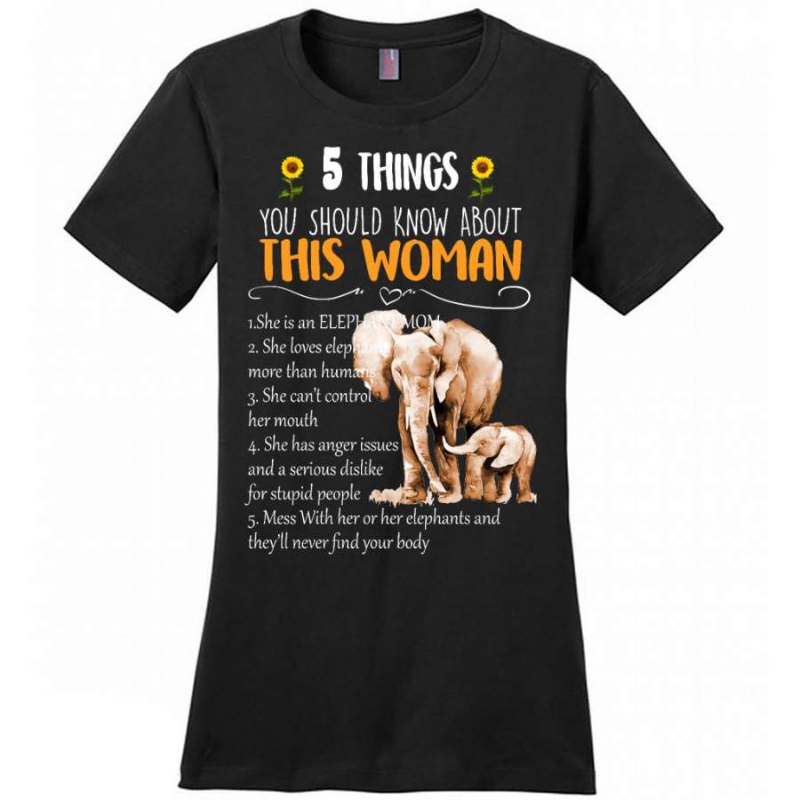 5 Things You Should Know About This Woman She Is An Elephant Mom She Loves Elephants Mess With Her Or Her Elephants And They will Never Find Your body B – District Made Women Shirt