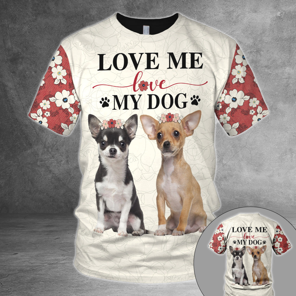 Chihuahua, Love Me Love My Dog All Over Print Shirts, All Over Printed Shirt For Chihuahua Lovers, Th93, Trna