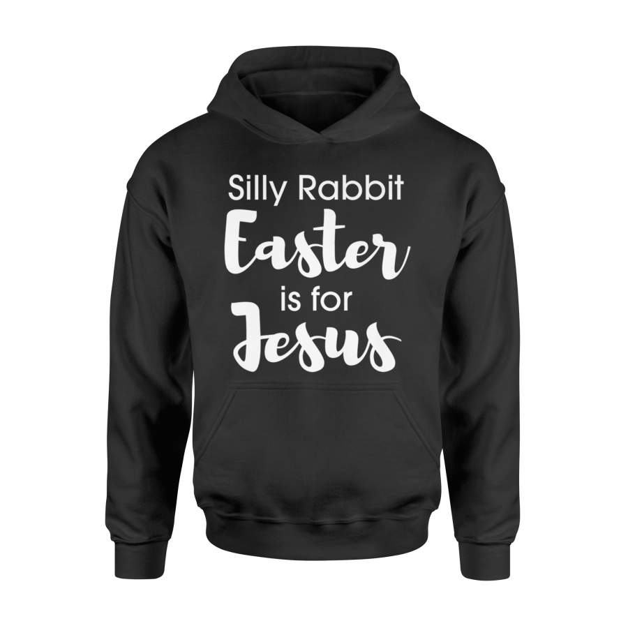 Christian Silly Rabbit Easter Is For Jesus Hoodie