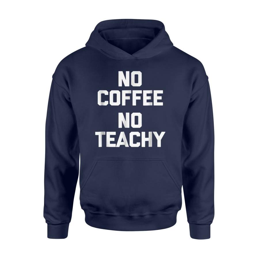 Funny Teacher No Coffee, No Teachy Funny Hoodie