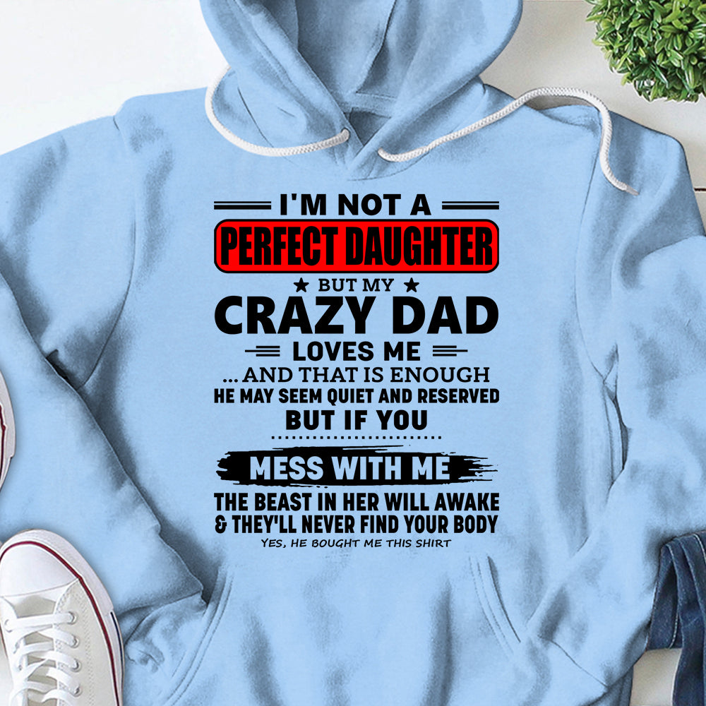 I’M Not A Perfect Daughter But My Crazy Dad Loves Me And That Is Enough Shirts For Daughter Hg98 Lihd