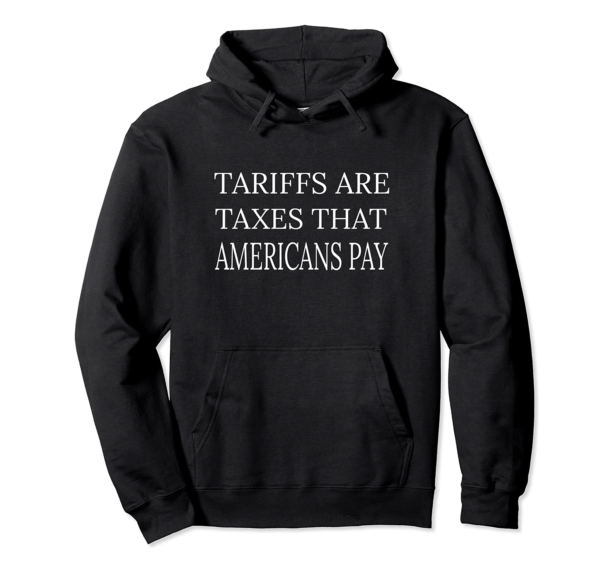 Tariffs Are Taxes That Americans Pay Pullover Hoodie