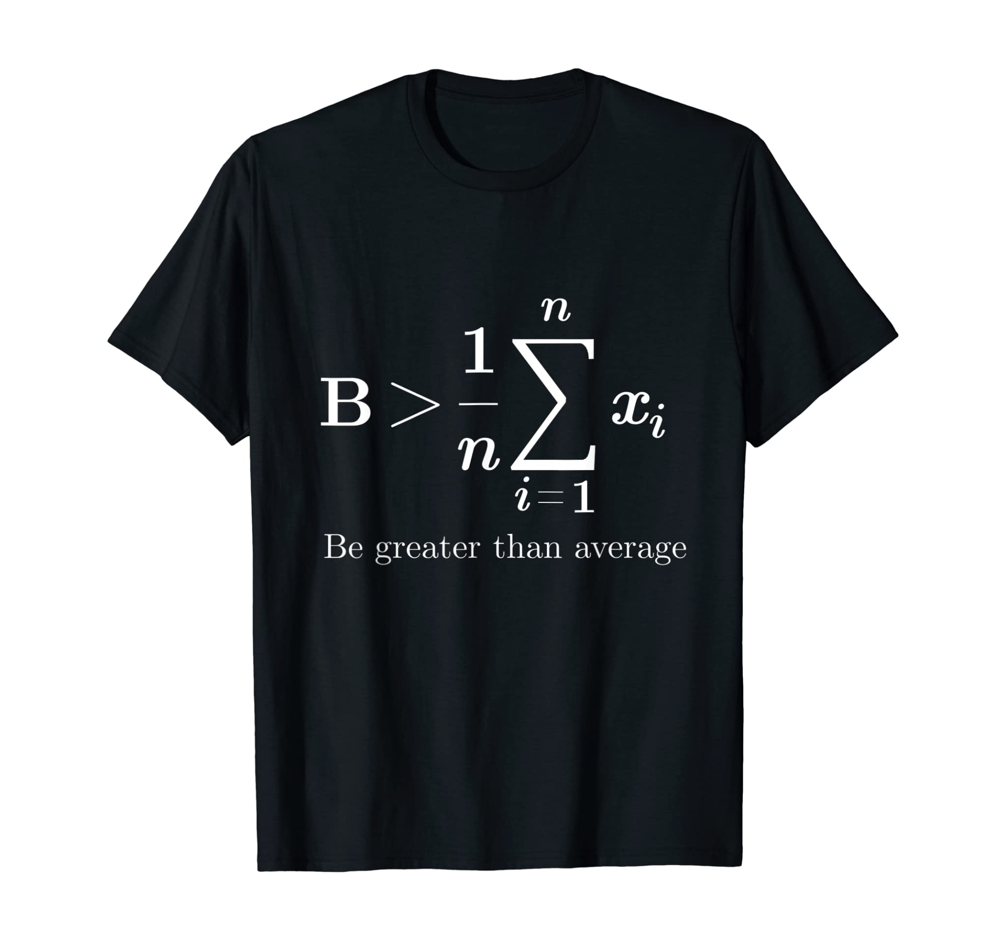 Math Teacher Men & Women Gift Idea: Be Greater Than Average T-Shirt