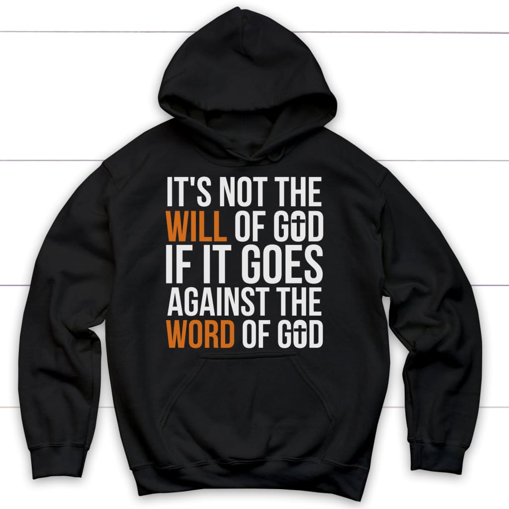 It’S Not The Will Of God If It Goes Against The Word Of God Christian Hoodie