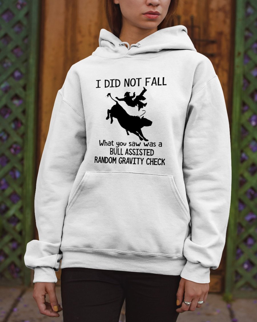 I Did Nit Fall What You Saw Was A Bull Assisted Random Gravity Check Fun Gift Standard Hoodie