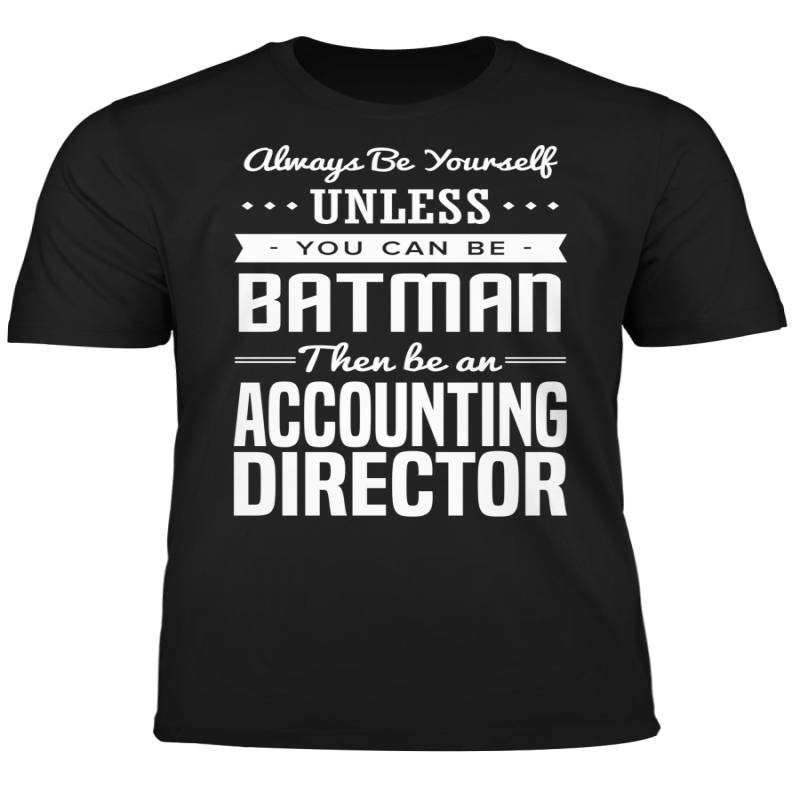 You Can Be A Batman Then Be An Accounting Director Tshirt