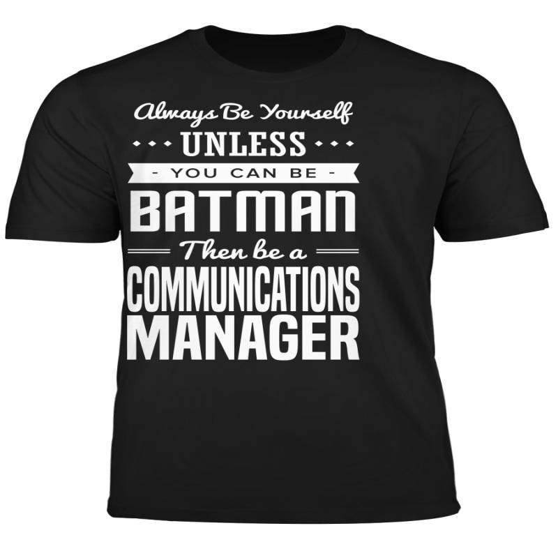 You Can Be A Batman Then Be A Communications Manager Tshirt