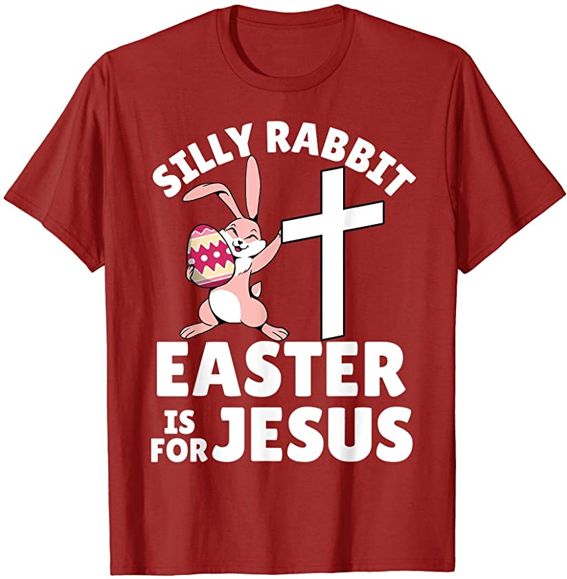 Silly Rabbit Easter is for Jesus Shirt Women, Men & Kids T-Shirt