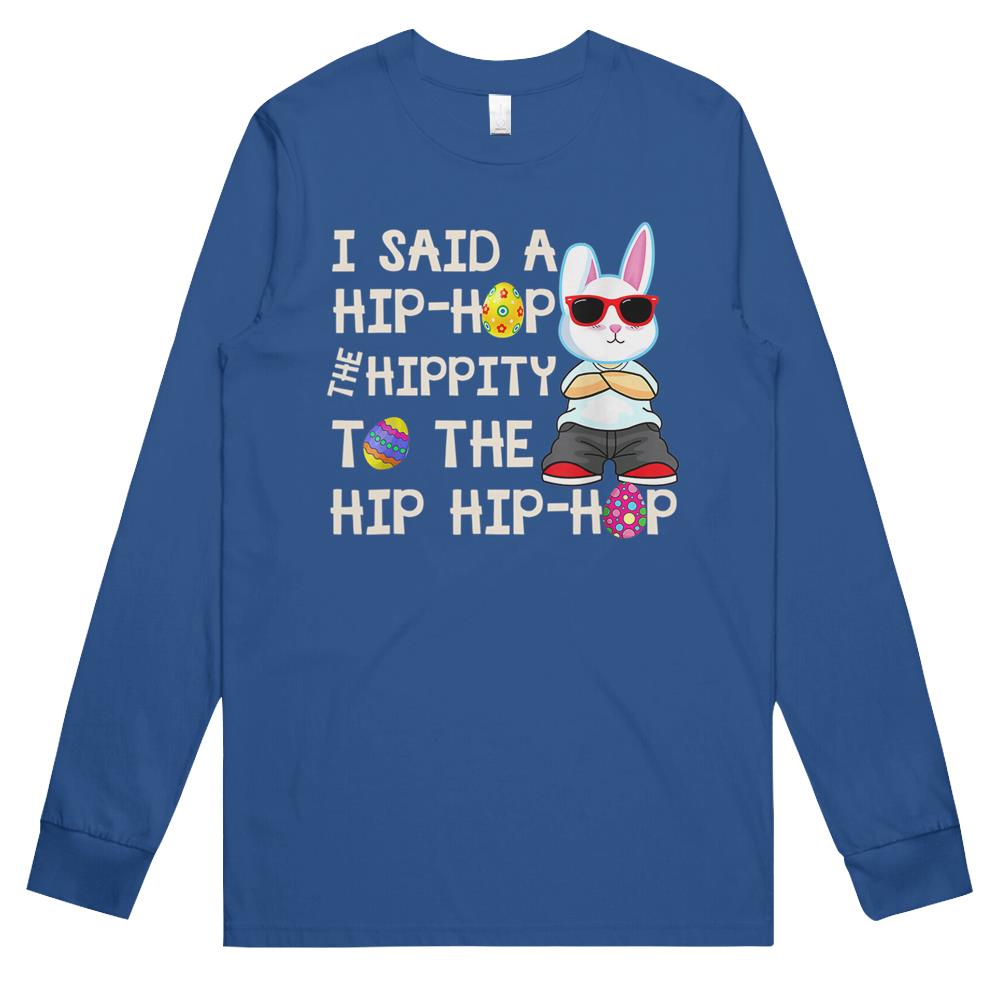 Bunny Hippity Easter Bunny I Said A Hip-hop Funny Long Sleeve T Shirts