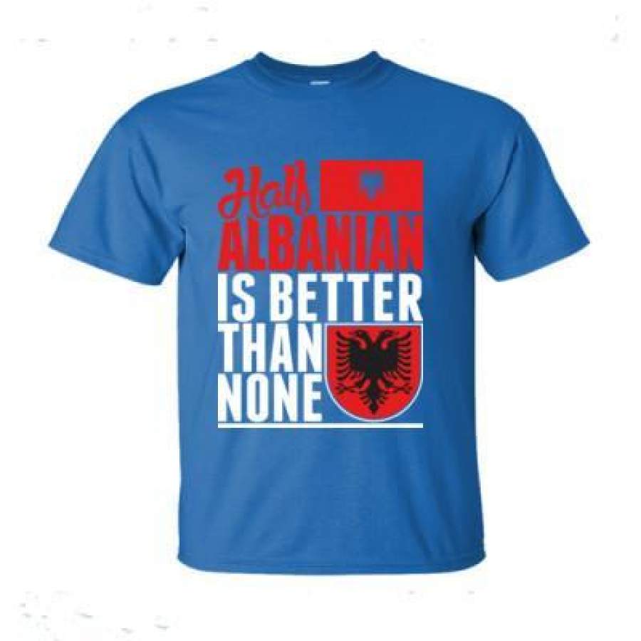 AGR Half Albanian Is Better Than None – Ultra-Cotton T-Shirt