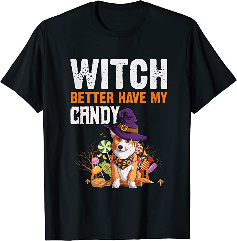 Witch Better Have My Candy Funny Corgi Halloween Costume T-Shirt