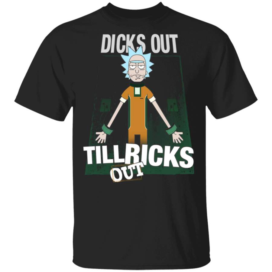 Dicks Out Till Ricks Out Shirt