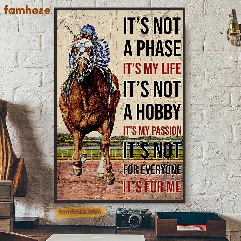 Horse Racing Poster & Canvas, It’S Not A Phase It’S My Life It’S Not A Hobby It’S My Passion, Horse Canvas Wall Art, Poster Gift For Horse Lovers