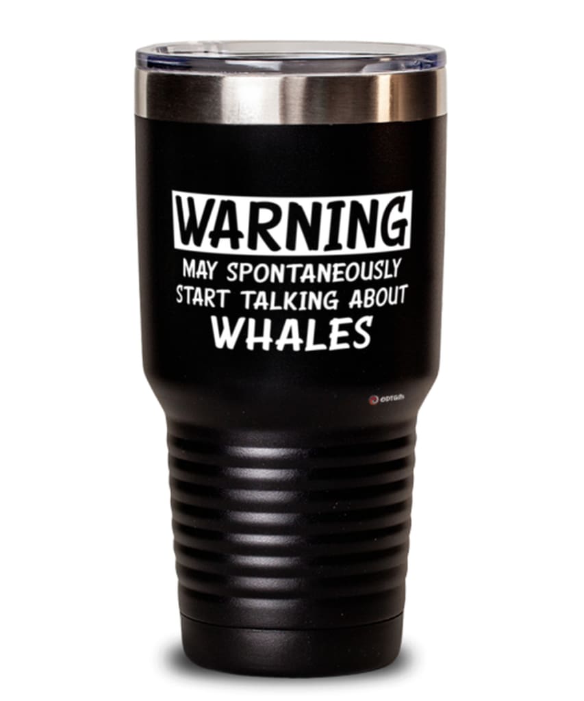 Funny Whales Tumbler Warning May Spontaneously Start Talking About Whales 30Oz Stainless Steel Black