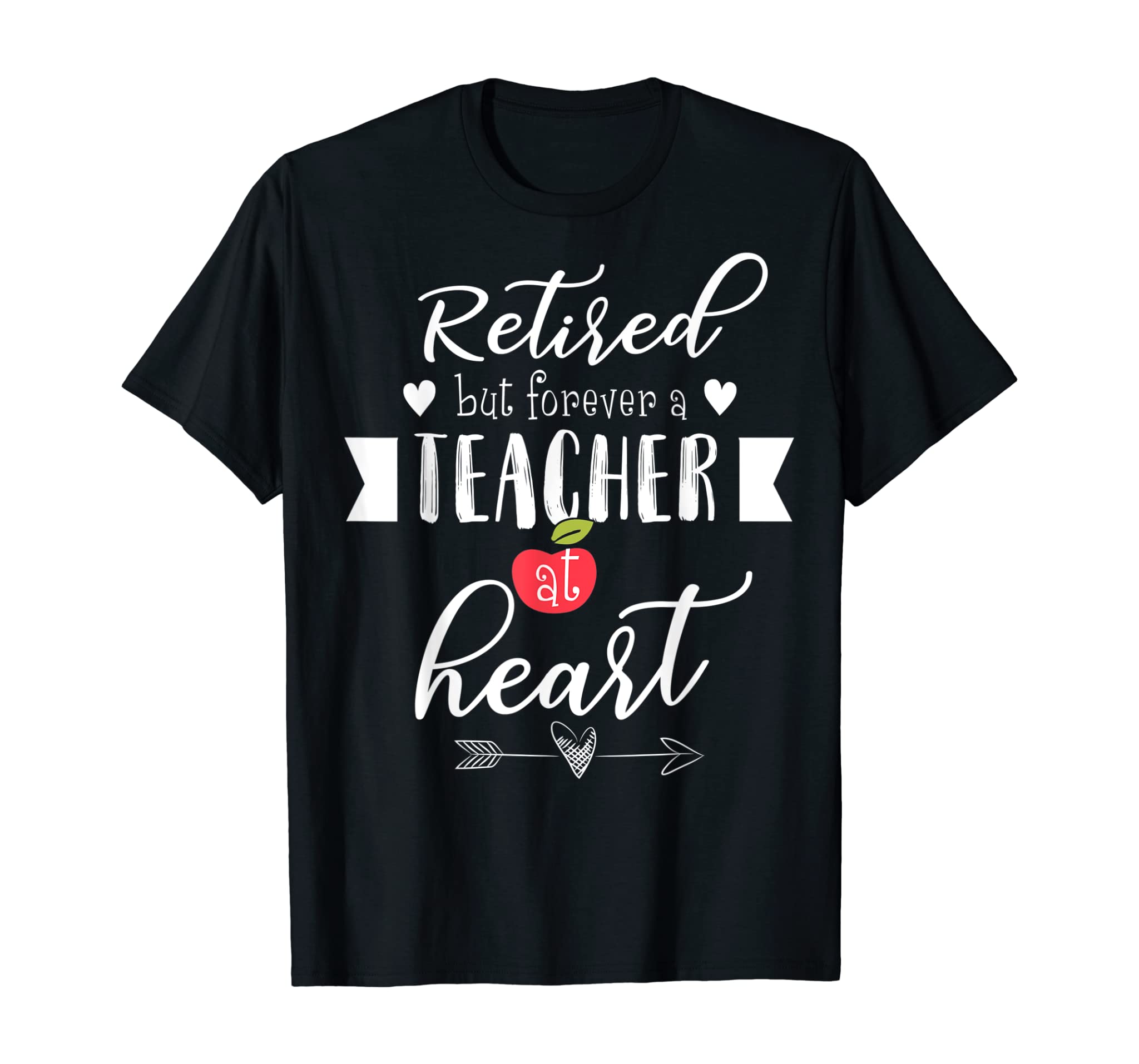 Retired But Forever A Teacher At Heart T-Shirt Teaching Gift T-Shirt