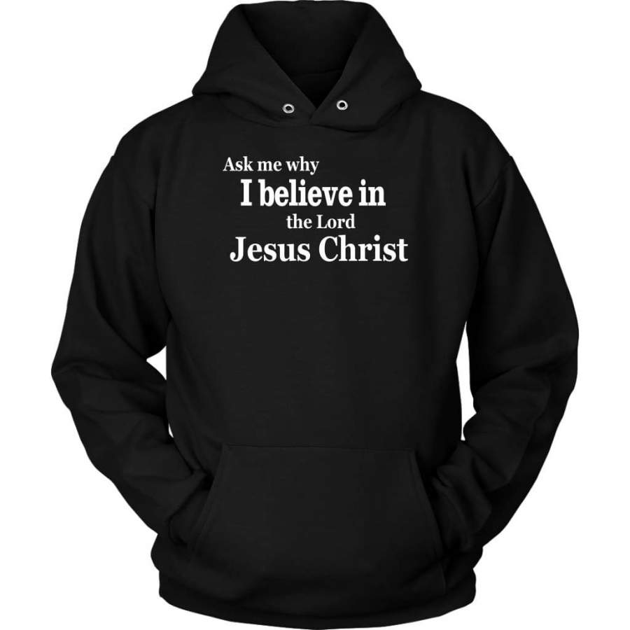 Ask me why I believe in the Lord Jesus Christ hoodie | Jesus hoodie