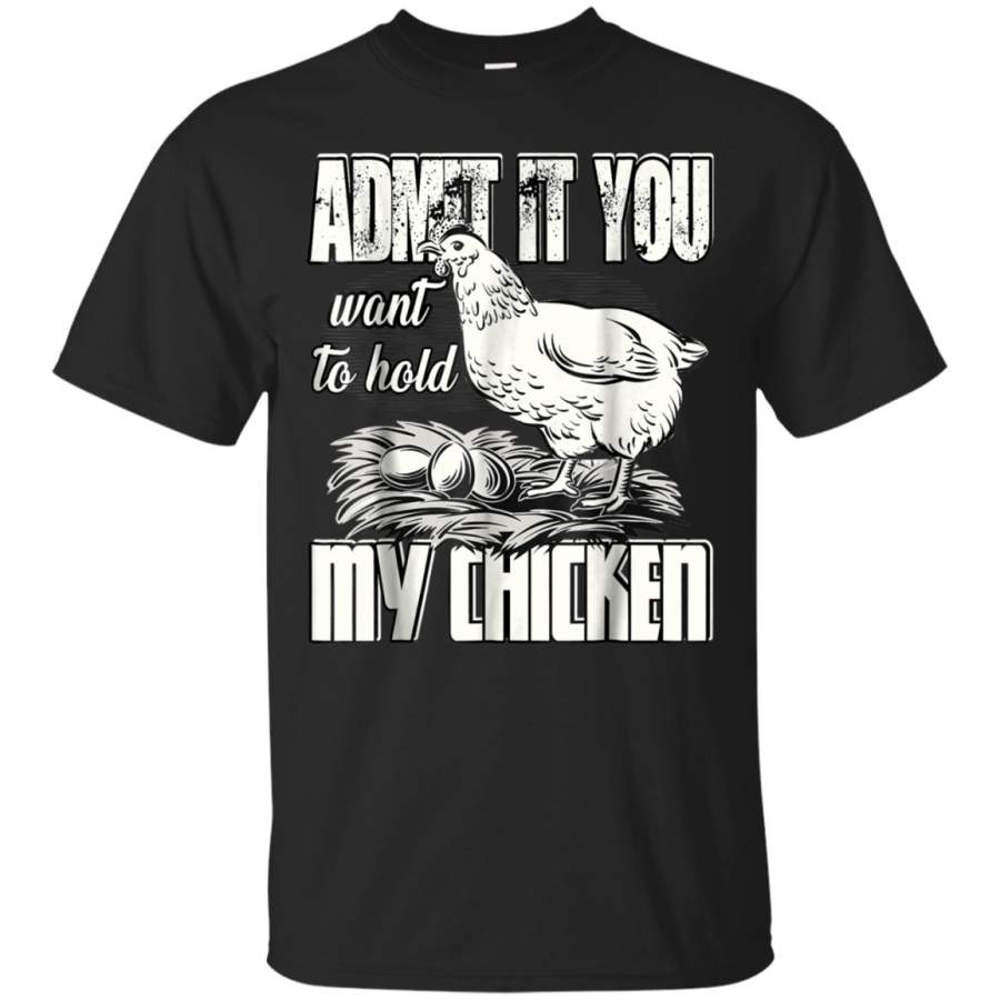 AGR Admit It T Shirt, You Want To Hold My Chicken T Shirt