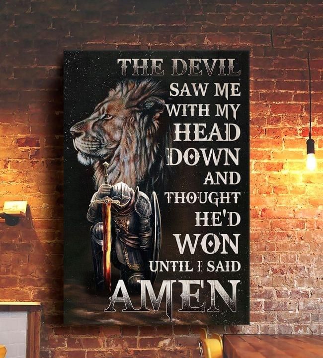 The Devil Saw Me With My Head Down And Thought Hed Won Until I Said Amen Lion Warrior God Poster poster canvas