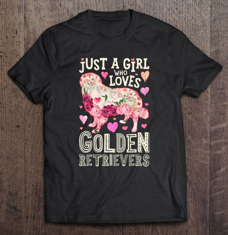 Just A Girl Who Loves Golden Retrievers Dog Flower Gifts T-shirt