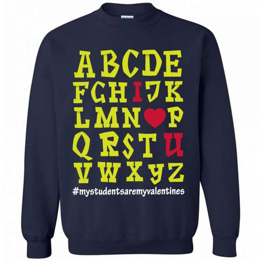 My Students Are My Valentines I Love You, Alphabet Design – Gildan Crewneck Sweatshirt