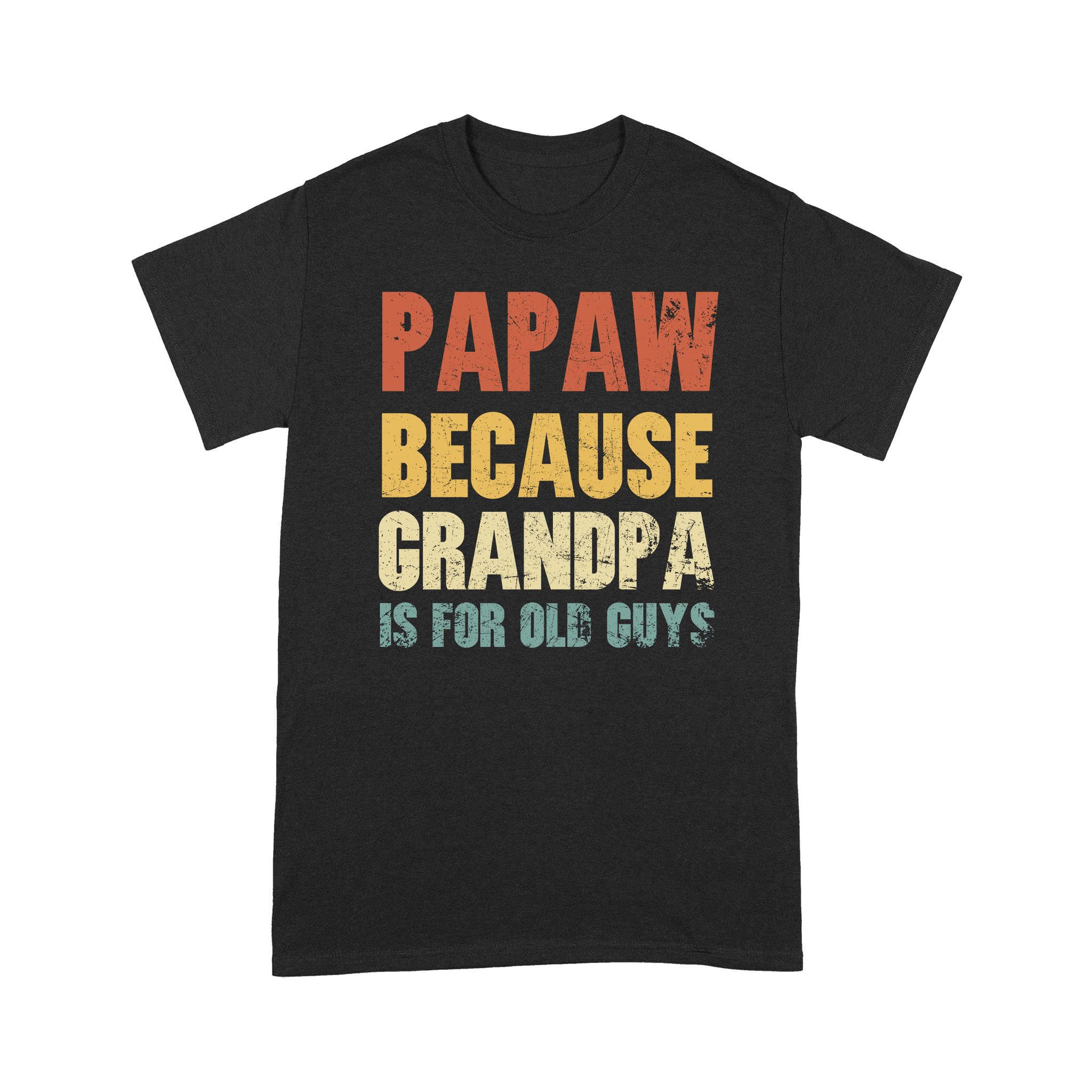 Personalized Papaw Because Grandpa Is For Old Guys Vintage Shirt Papa Shirt, Gift For Dad, Father’s Day T-Shirt – Standard T-shirt