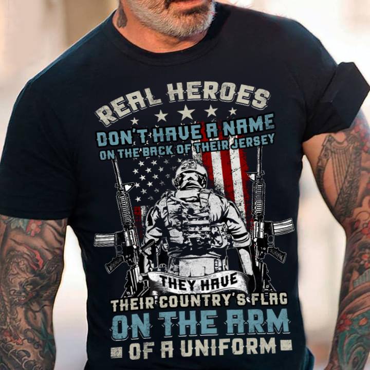 Real Heroes Don’t Have A Name On The Back Of Their Jersey They Have Their Country’s Flag Of A Uniform Veteran Gift Standard/Premium T-Shirt