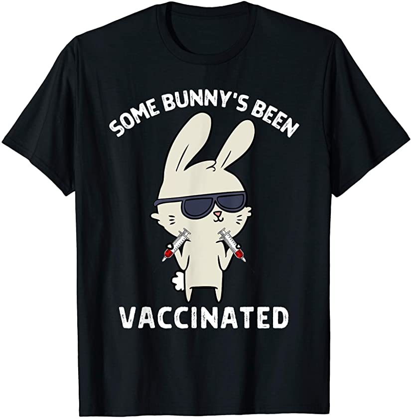 Some Bunnys Been Vaccinated Funny Easter I Got Vaccinated T-Shirt