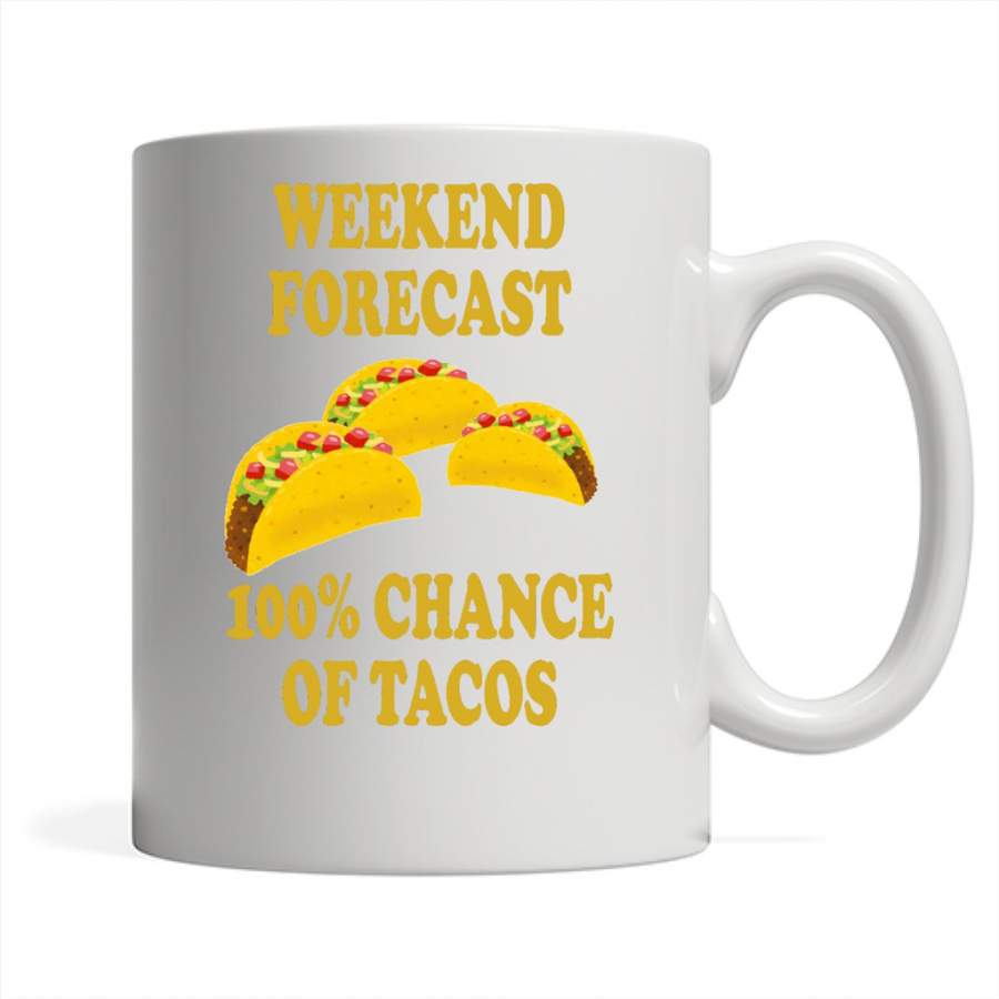 Weekend Forecast 100% Chance Of Tacos – Full-Wrap Coffee White Mug